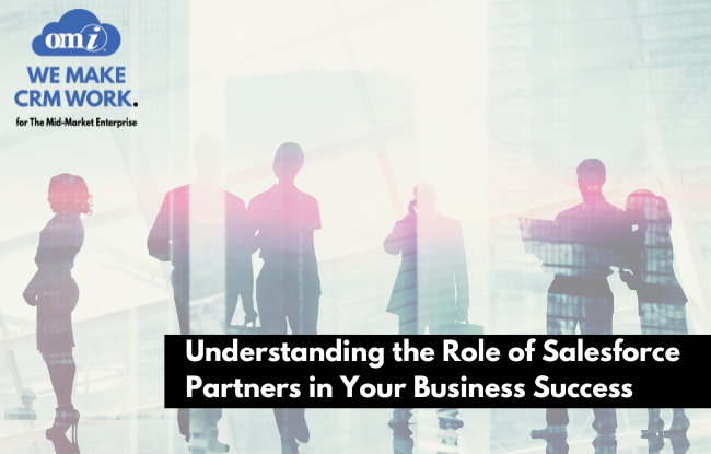 Understanding the Role of Salesforce Partners in Your Business Success by OMI