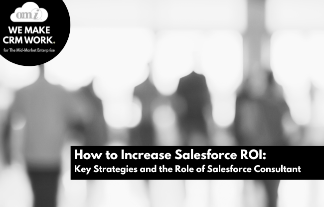 How to Increase Salesforce ROI Key Strategies and the Role of Salesforce Consultantby OMI