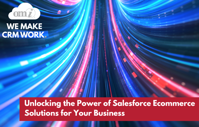Unlocking the Power of Salesforce Ecommerce Solutions for Your Business by OMI